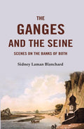 The Ganges and the Seine: Scenes On The Banks Of Both - Gyan Books