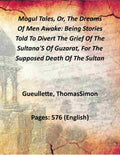 Mogul Tales, Or, The Dreams Of Men Awake: Being Stories Told To Divert The Grief Of The Sultana'S Of Guzarat, For The Supposed Death Of The Sultan (2 Vols. Set) - Gyan Books