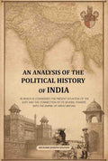 An analysis of the political history of India: In which is considered the present situation of the East and the connection of its several powers with the Empire of Great Britain - Gyan Books