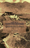 Land of a Thousand Buddhas: A Pilgrimage into the Heart of Tibet and the Sacred City of Lhasa - Gyan Books
