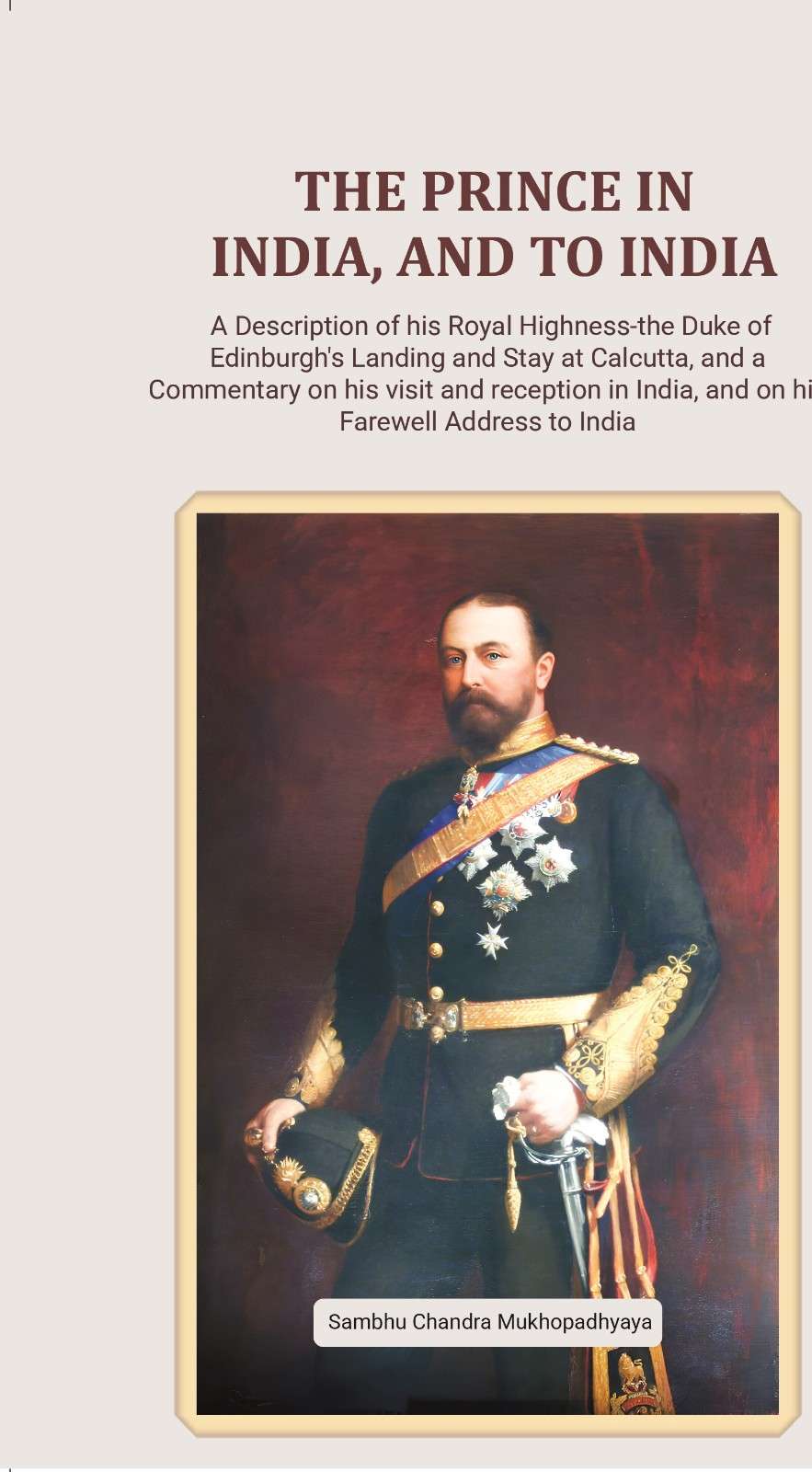 The Prince in India, and to India A Description of his Royal Highness-the Duke of Edinburgh's Landing and Stay at Calcutta, and a Commentary on his visit and reception in India, and on his Farewell Address to India - Gyan Books
