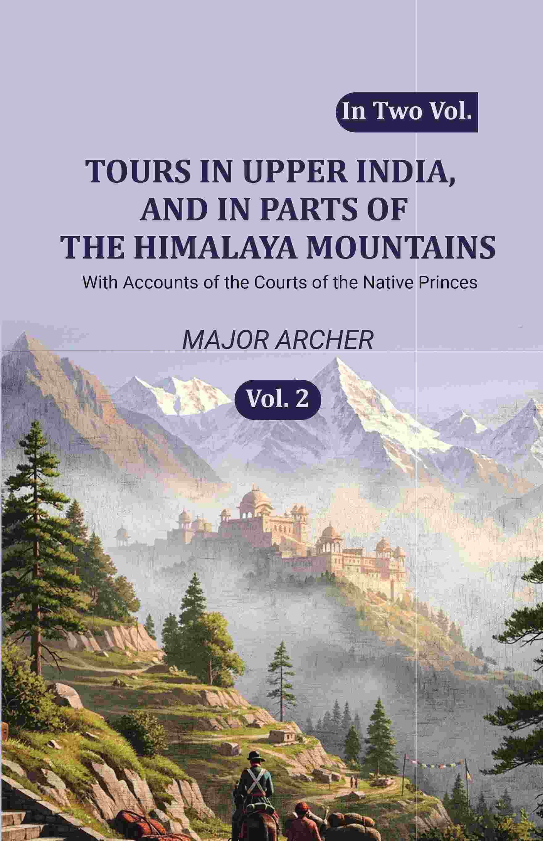 Tours in Upper India, and in Parts of the Himalaya Mountains: With Accounts of the Courts of the Native Princes (2nd) - Gyan Books