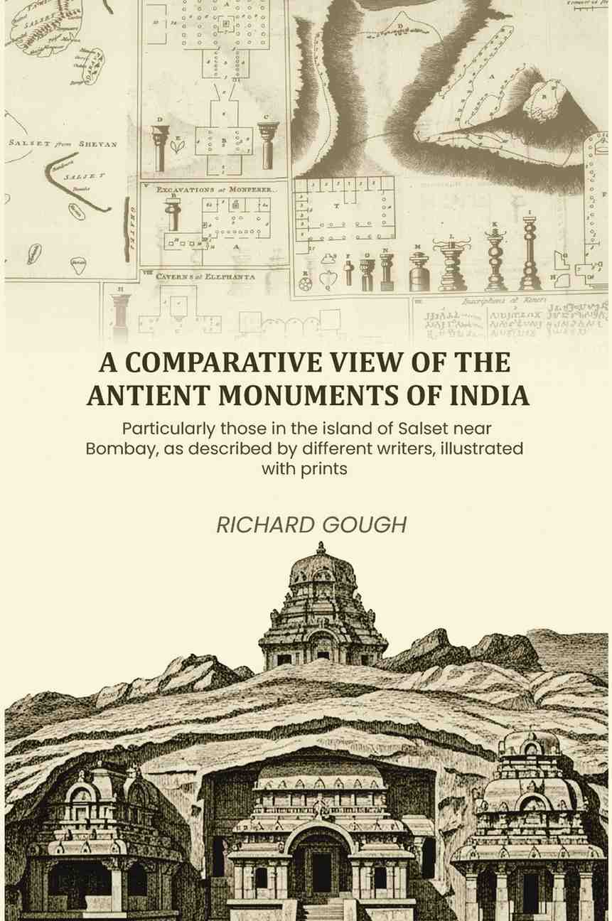 A comparative view of the antient monuments of India: Particularly those in the island of Salset near Bombay, as described by different writers, illustrated with prints - Gyan Books
