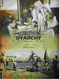 Papers Relating To The Application Of The Principle Of Dyarchy: To The Government Of India - Gyan Books