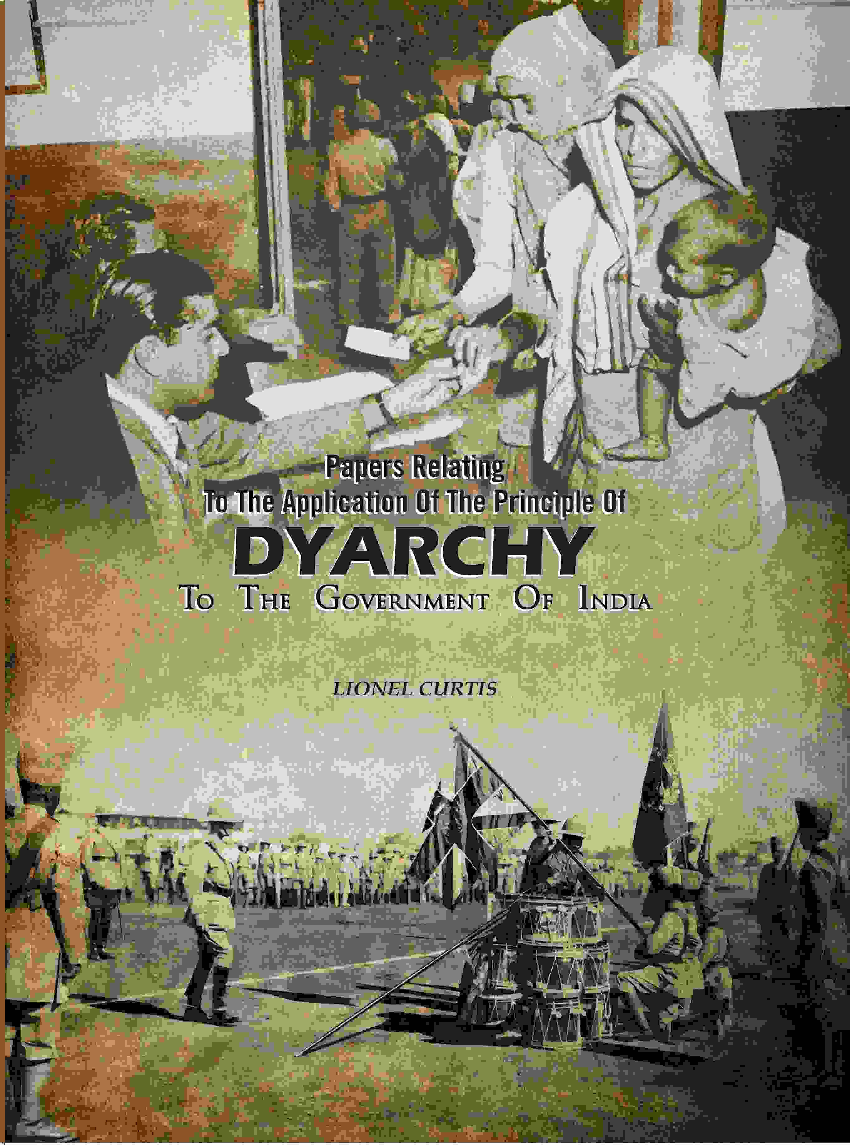 Papers Relating To The Application Of The Principle Of Dyarchy: To The Government Of India - Gyan Books