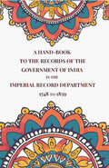A Hand-Book to the Records of the Government of India in the Imperial Record Department 1748 to 1859 - Gyan Books