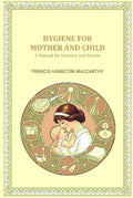 Hygiene for Mother and Child: A Manual for Mothers and Nurses - Gyan Books