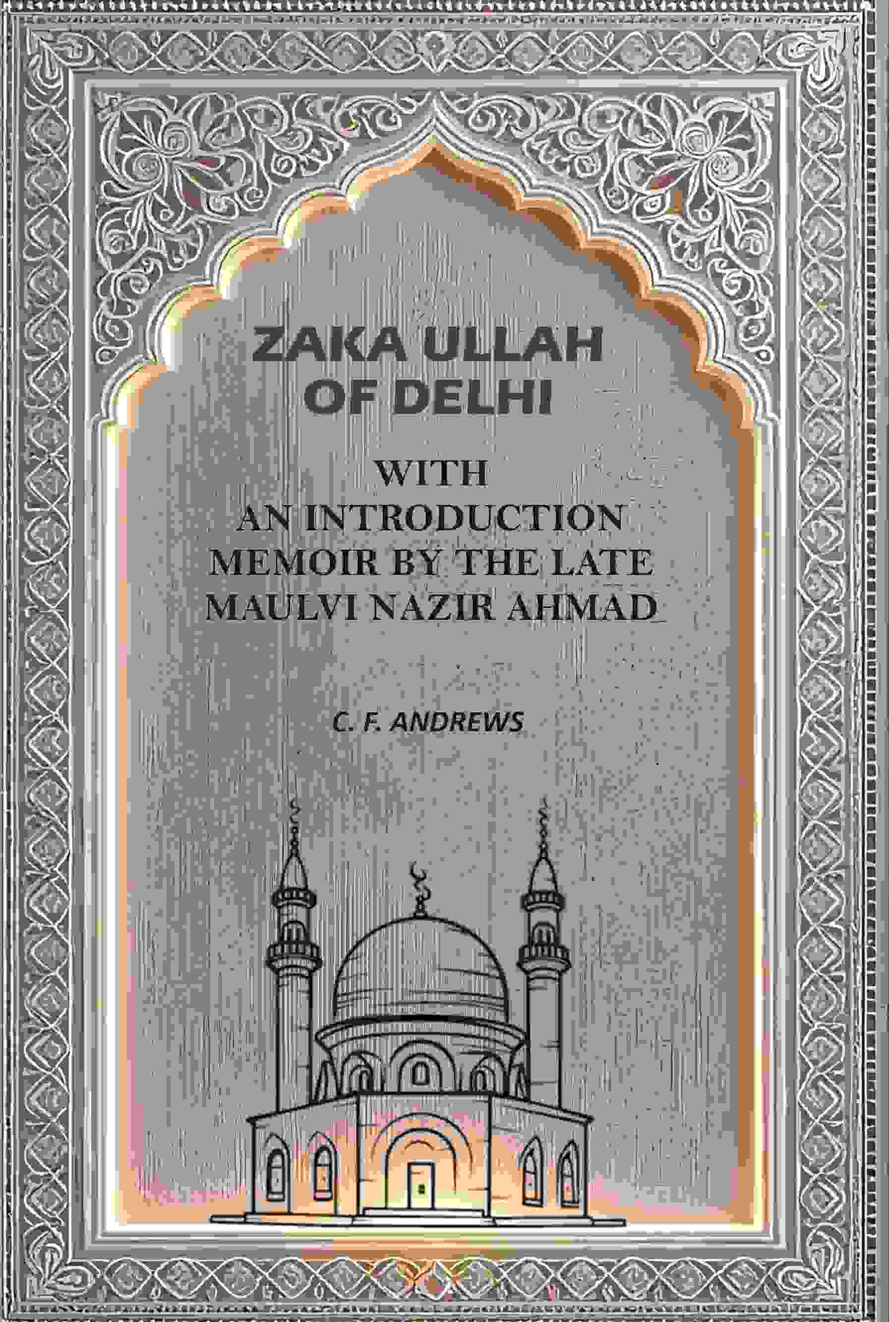 Zaka Ullah of Delhi: With An Introduction Memoir By the Late Maulvi Nazir Ahmad - Gyan Books