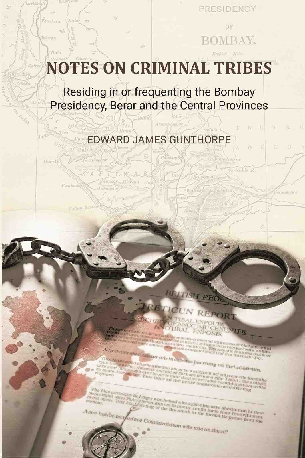 Notes on Criminal Tribes Residing in Or Frequenting the Bombay Presidency - Gyan Books
