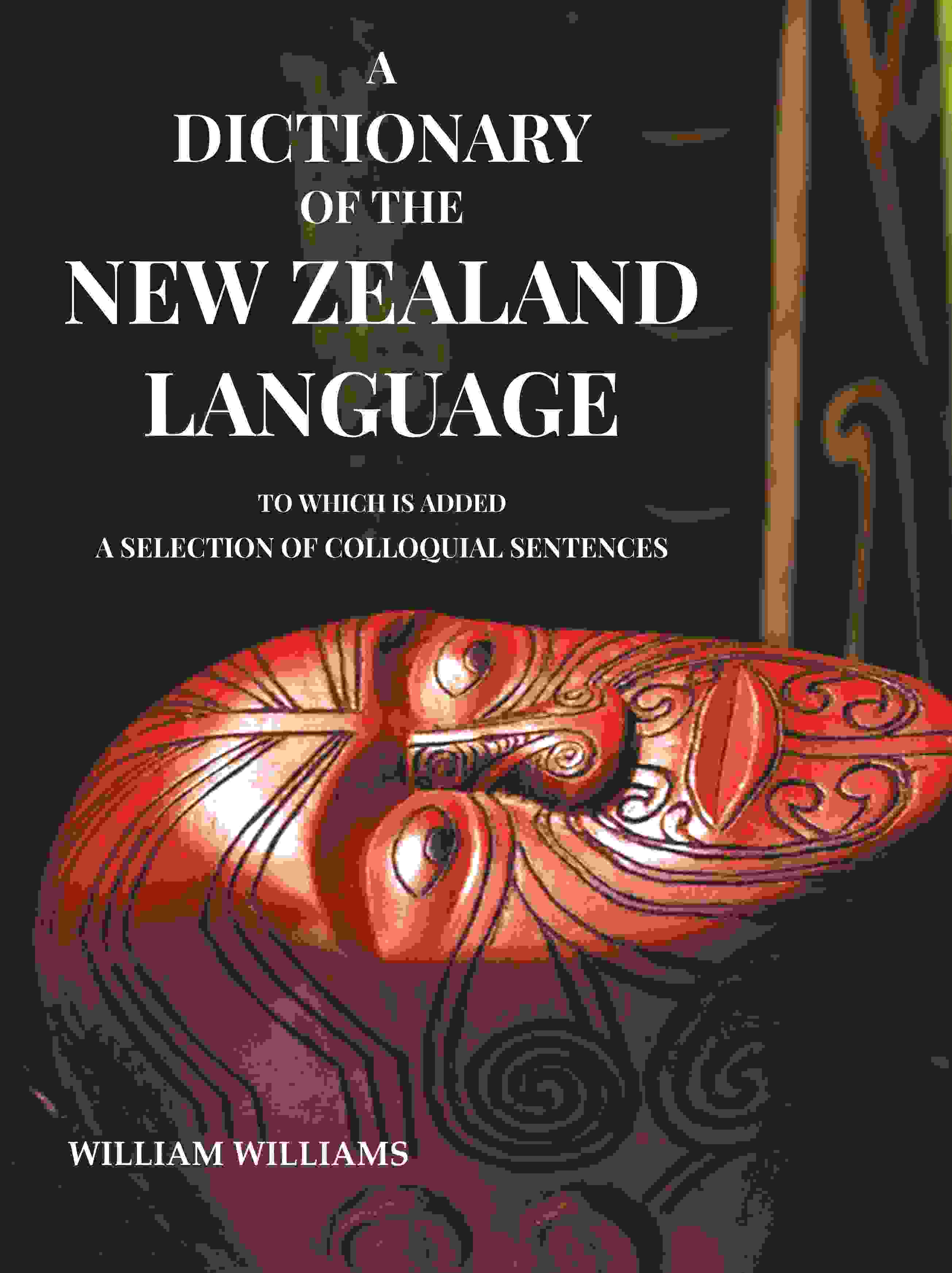 A Dictionary of the New Zealand Language: To which is added a Selection of Colloquial Sentences - Gyan Books