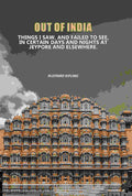 Out Of India: Things I Saw, And Failed To See, In Certain Days And Nights At Jeypore And Elsewhere. - Gyan Books