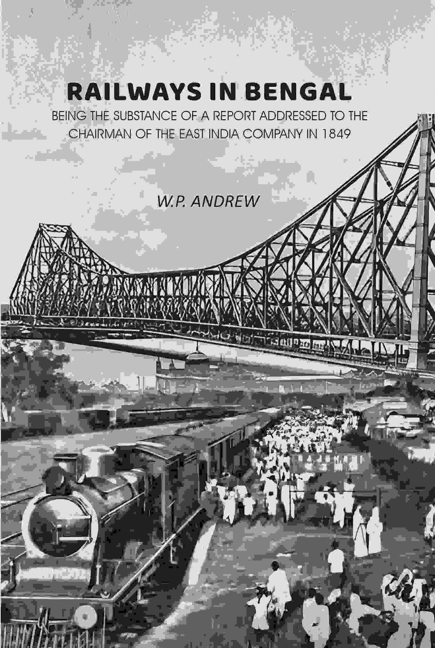 Railways in Bengal: Being the Substance of a Report Addressed to the Chairman of the East India Company in 1849 - Gyan Books