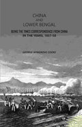 China and Lower Bengal: Being The Times Correspondence From China In The Years, 1857-58 - Gyan Books