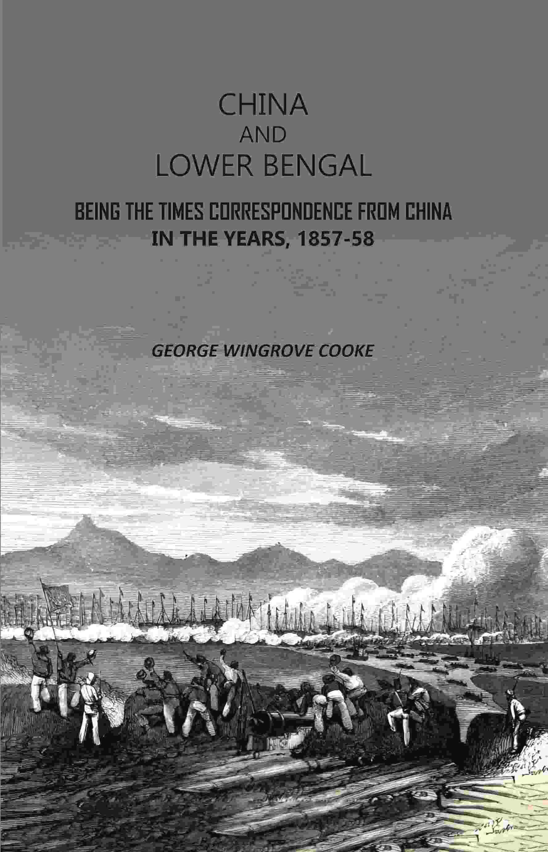 China and Lower Bengal: Being The Times Correspondence From China In The Years, 1857-58 - Gyan Books