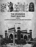 The Splendor That Was Ind: A Survey Of Indian Culture And Civilsation - Gyan Books