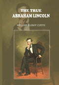 The True Abraham Lincoln - Gyan Books