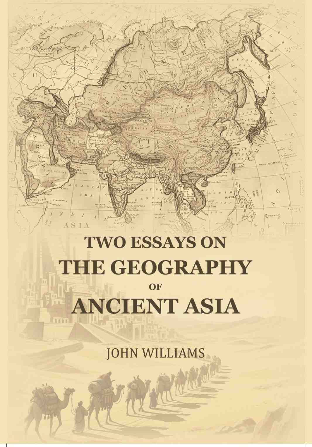 Two Essays On The Geography Of Ancient Asia - Gyan Books