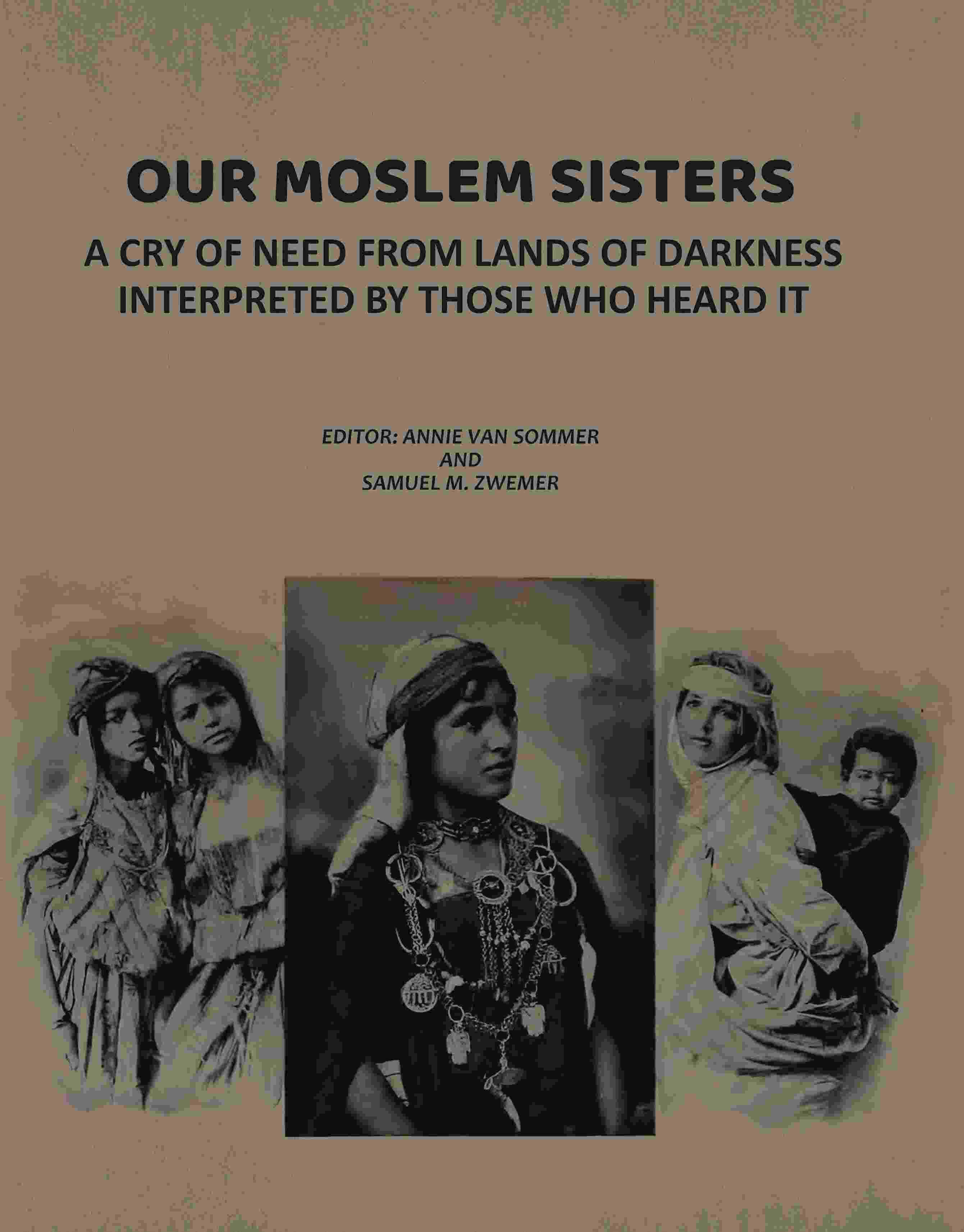 Our Moslem Sisters: A Cry of Need from Lands of Darkness Interpreted by Those Who Heard It - Gyan Books