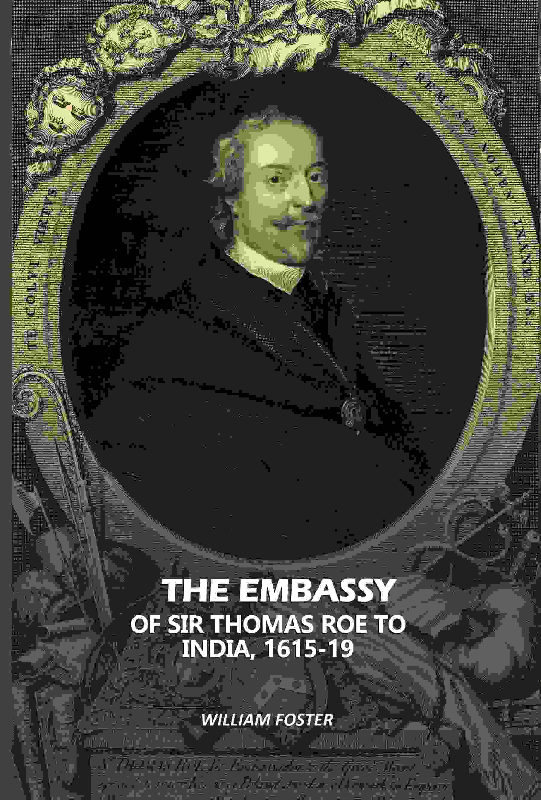 The Embassy: Of Sir Thomas Roe To India, 1615-19 - Gyan Books