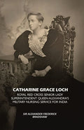 Catharine Grace Loch Royal Red Cross Senior Lady Superintendent Queen Alexandra's Military Nursing Service for India - Gyan Books