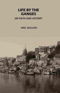 Life by The Ganges: Or Faith And Victory - Gyan Books