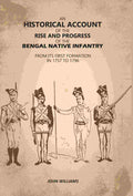An Historical Account of The Rise and Progress of The Bengal Native Infantry: From its First Formation in 1757 to 1796 - Gyan Books