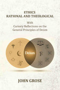 Ethics, Rational and Theological: With Cursory Reflections On The General Principles Of Deism - Gyan Books