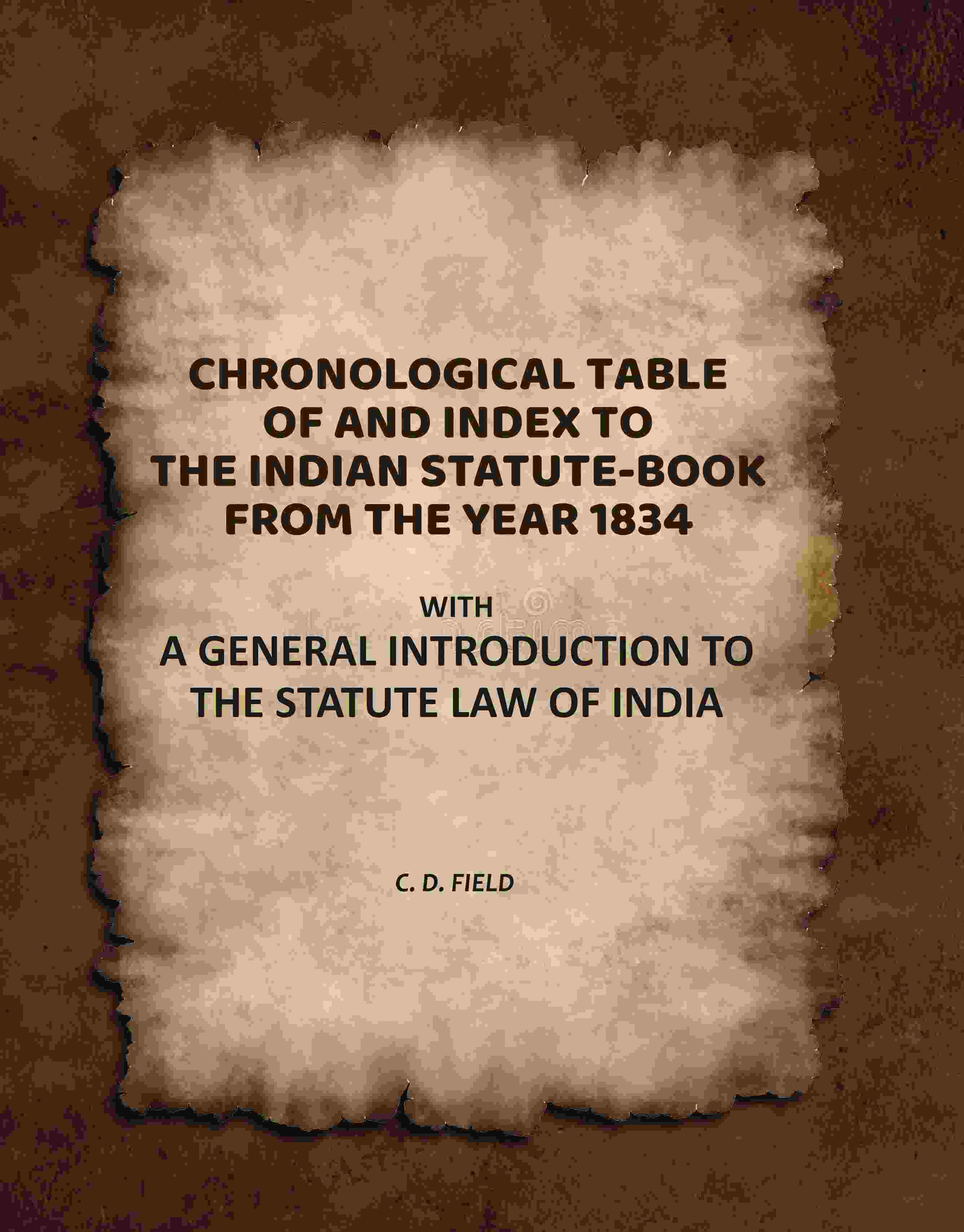 Chronological Table of, and Index To, the Indian Statute-Book From the Year 1834: With a General Introduction to the Statute Law of India - Gyan Books