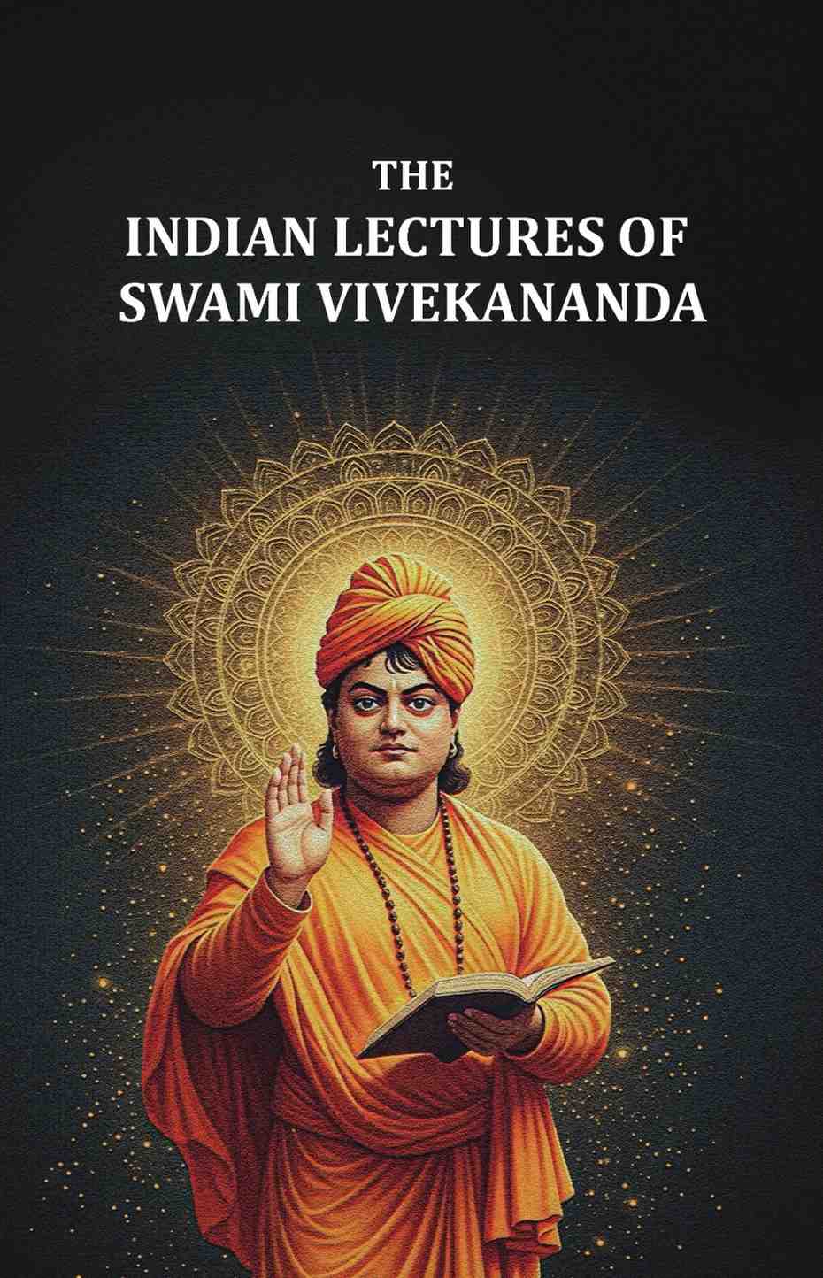 The Indian Lectures of Swami Vivekananda - Gyan Books