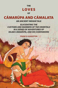 The loves of Cámarúpa and Cámalatà: An ancient Indian tale. Elucidating the customs and manners of the Orientals. In a series of adventures of Rajah Cámarúpa, and his companions - Gyan Books
