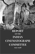 Report of The Indian Cinematograph Committee 1927-1928 - Gyan Books