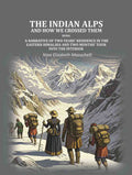 The Indian Alps and how we crossed them: being a narrative of two years' residence in the eastern Himalaya and two months' tour into the interior - Gyan Books