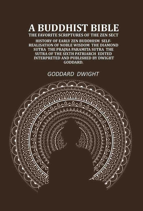 A Buddhist Bible the favorite scriptures of the Zen sect: history of early Zen Buddhism self-realisation of noble wisdom the Diamond sutra the Prajna paramita sutra the sutra of the sixth patriarch - Gyan Books