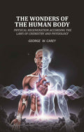 The Wonders of the Human Body Physical regeneration according the laws of chemistry and physiology - Gyan Books