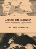Around the Black sea: Asia Minor, Armenia, Caucasus, Circassia, Daghestan, the Crimea, Roumania - Gyan Books
