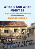 What is and what Might be: A Study of Education in General and Elementary Education in Particular - Gyan Books