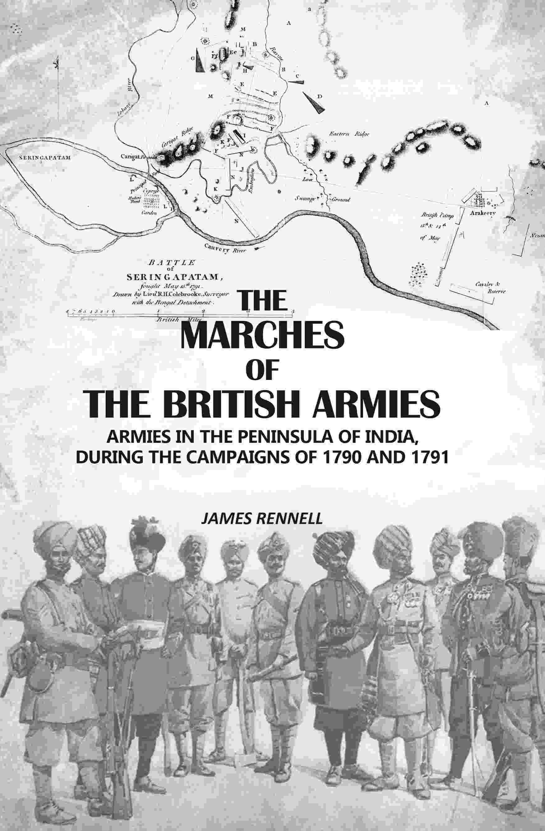 The Marches Of The British Armies: Armies In The Peninsula Of India, During The Campaigns Of 1790 And 1791 - Gyan Books