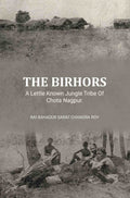 The Birhors,A Lettle Known Jungle Tribe Of Chota Nagpur. - Gyan Books