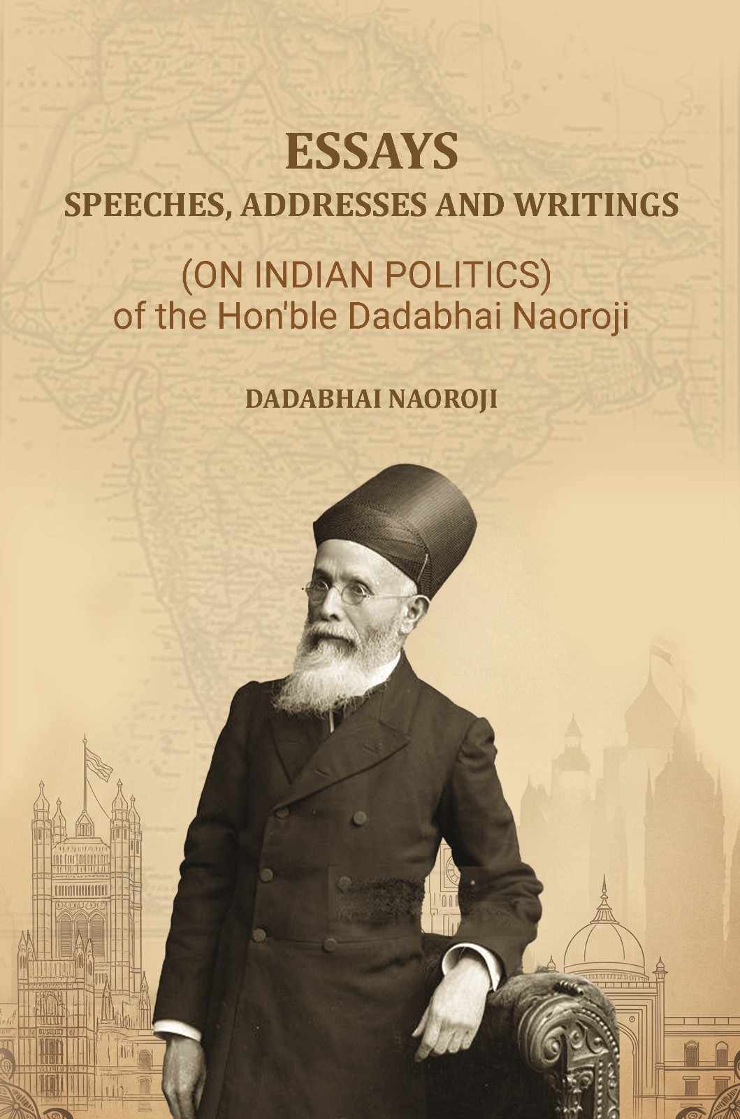Essays, Speeches, Addresses and Writings: (On Indian Politics,) of the Hon'ble Dadabhai Naoroji - Gyan Books