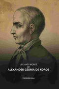 Life and Works of Alexander Csoma De Koros - Gyan Books