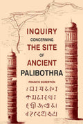 Inquiry Concerning the Site of Ancient Palibothra - Gyan Books
