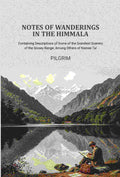 Notes of Wanderings in the Himmala: Containing Descriptions of Some of the Grandest Scenery of the Snowy Range; Among Others of Nainee Tal - Gyan Books