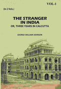 The Stranger In India: Or, Three Years In Calcutta (1st) - Gyan Books