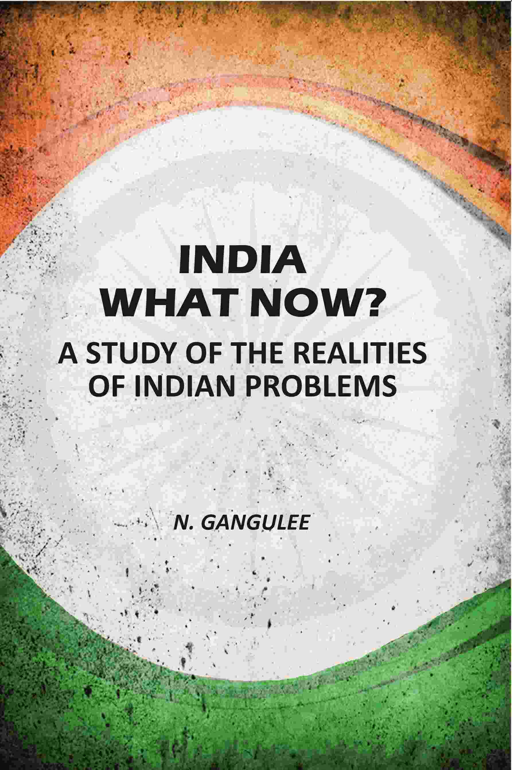 India What Now: A Study Of The Realities Of Indian Problems - Gyan Books