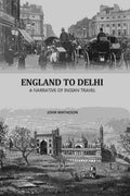 England To Delhi: A Narrative Of Indian Travel - Gyan Books