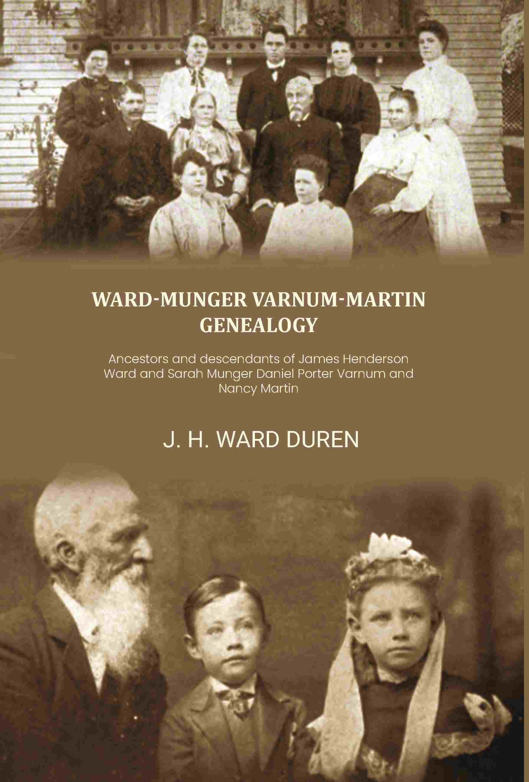 Ward-Munger Varnum-Martin genealogy: Ancestors and descendants of James Henderson Ward and Sarah Munger Daniel Porter Varnum and Nancy Martin - Gyan Books