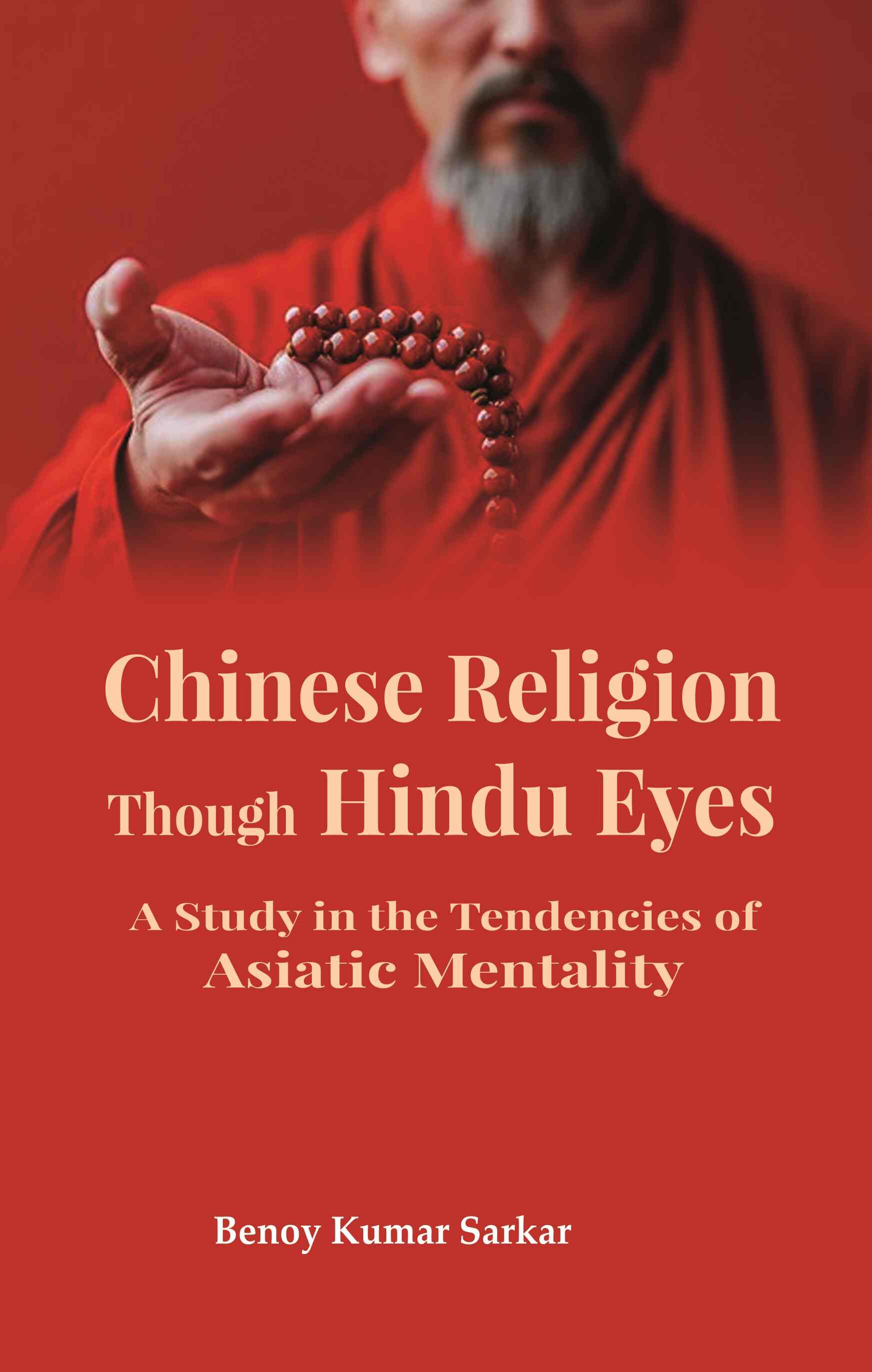 Chinese Religion Though Hindu Eyes: A Study in the Tendencies of Asiatic Mentality - Gyan Books