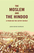 The Moslem and the Hindoo: A Poem on the Sepoy Revolt - Gyan Books