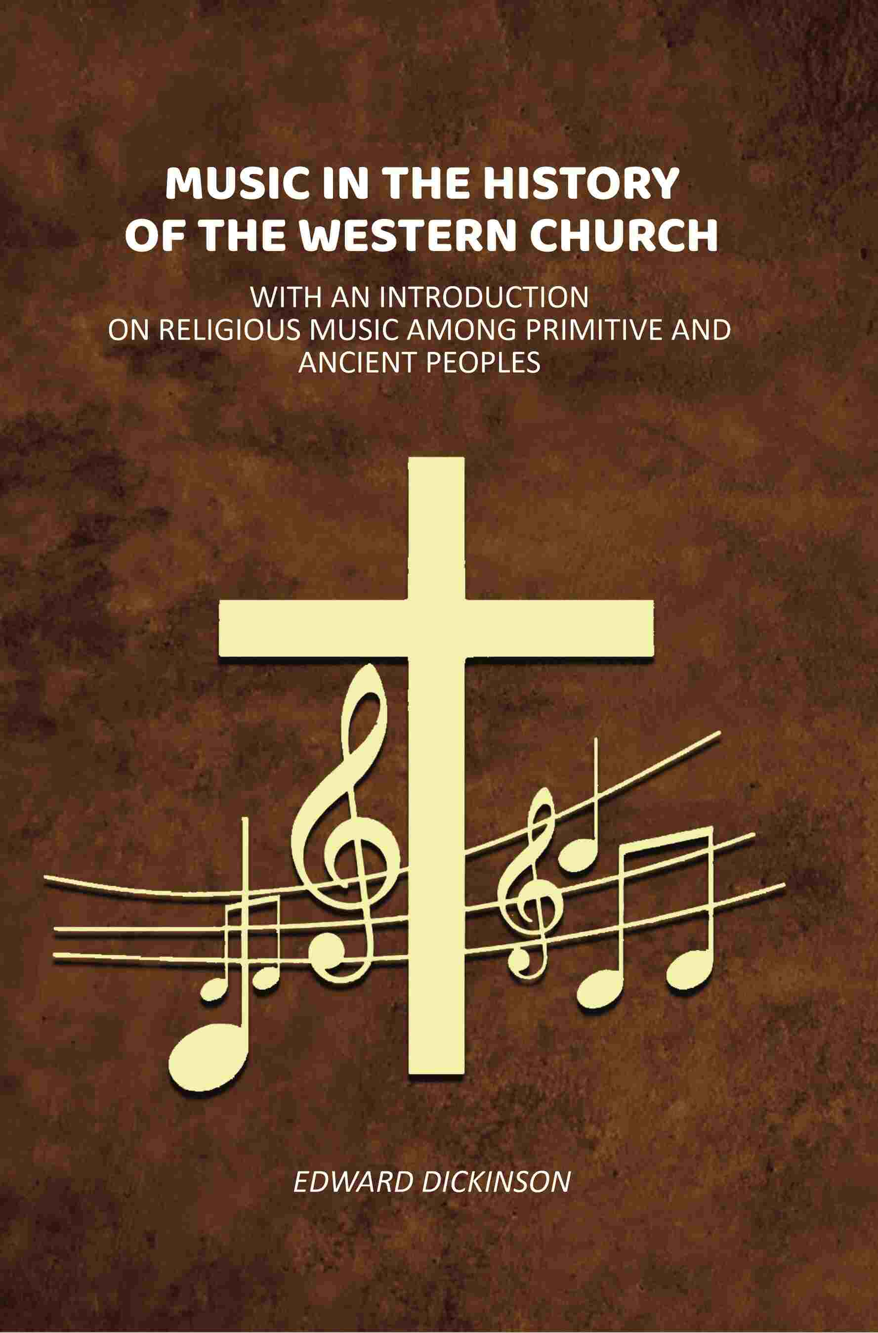 Music in the History of the Western Church: With an Introduction on Religious Music Among Primitive and Ancient Peoples - Gyan Books
