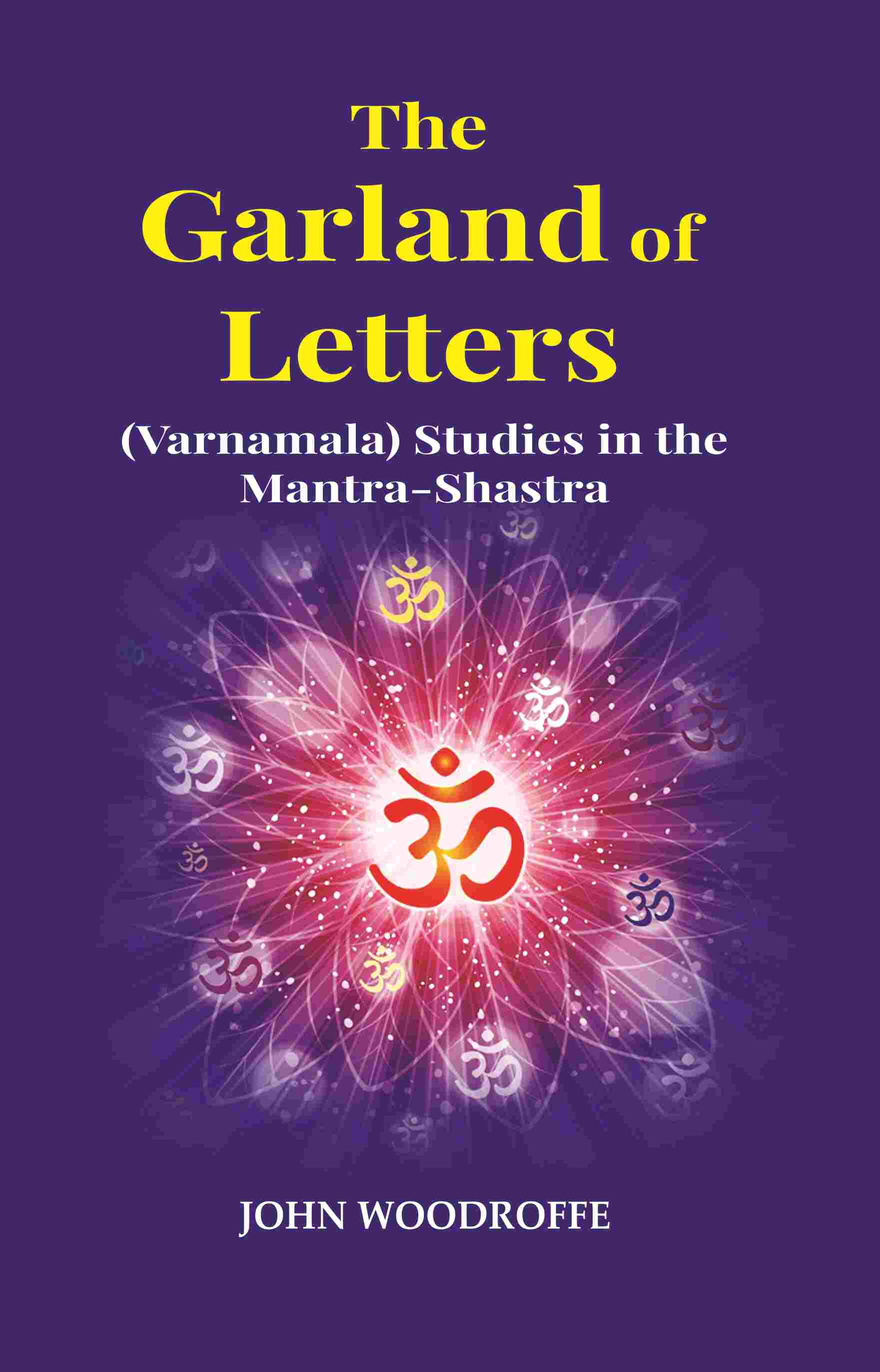 The Garland of Letters: (Varnamala) Studies in the Mantra-Shastra - Gyan Books
